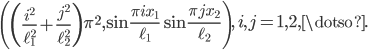  \left( \left(\frac{i^2}{\ell_1^2} + \frac{j^2}{\ell_2^2}\right)\pi^2, \sin \frac{\pi i x_1}{\ell_1} \sin \frac{\pi j x_2}{\ell_2} \right), \, i, j = 1, 2, \dotso. 