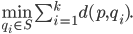  \min_{q_i \in S} \sum_{i=1}^k d(p, q_i). 