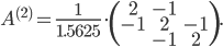  A^{(2)} = \frac{1}{1.5625} \cdot \begin{pmatrix} 2&-1 \\ -1&2&-1 \\ &-1&2 \end{pmatrix}. 