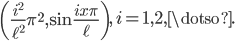 \left(\frac{i^2}{\ell^2}\pi^2, \sin\frac{ix\pi}{\ell}\right), \, i = 1,2,\dotso. 