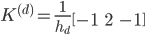  K^{(d)} = \frac{1}{h_d} \begin{bmatrix} -1 & 2 & -1 \end{bmatrix} 