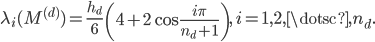  \lambda_i(M^{(d)}) = \frac{h_d}{6} \, \left(4 + 2 \cos \frac{i \pi}{n_d+1} \right), \, i=1,2,\dotsc,n_d. 