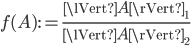  f(A) := \frac{\lVert A \rVert_1}{\lVert A \rVert_2} 