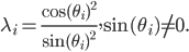  \lambda_i = \frac{\cos(\theta_i)^2}{\sin(\theta_i)^2}, \sin(\theta_i) \neq 0. 