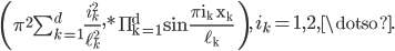  \left( \pi^2 \sum_{k=1}^d \frac{i_k^2}{\ell_k^2}, \operatorname*{\Pi}_{k=1}^d \sin \frac{\pi i_k x_k}{\ell_k} \right), \, i_k=1,2,\dotso. 
