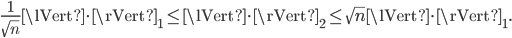  \frac{1}{\sqrt{n}} \lVert\cdot\rVert_1 \leq \lVert\cdot\rVert_2 \leq \sqrt{n} \lVert\cdot\rVert_1. 